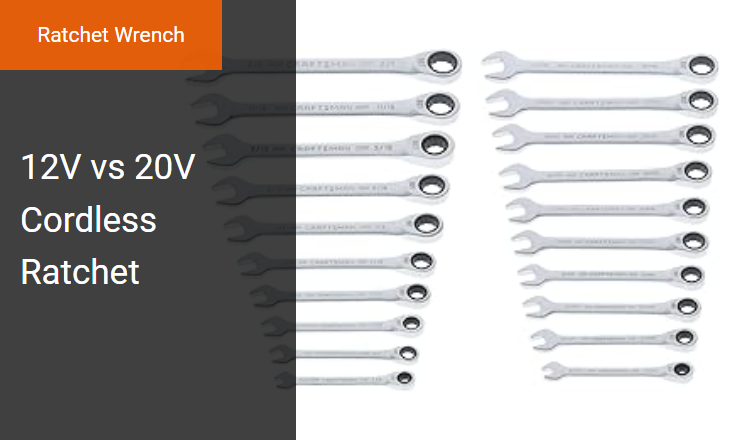 12V vs 20V Cordless Ratchets - Best Torque for Your Battery-Powered Ratchet Wrench Image