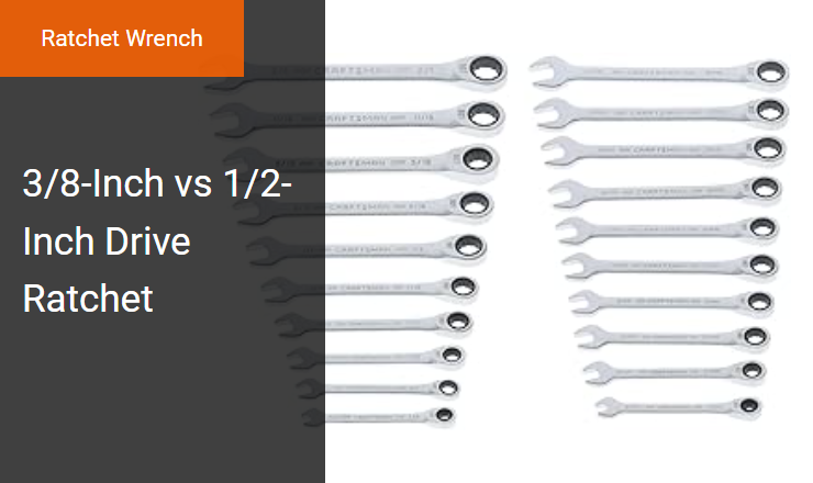 3/8-Inch vs 1/2-Inch Drive Ratchet - Right Power Ratchet Wrench for Optimal Torque Output Image