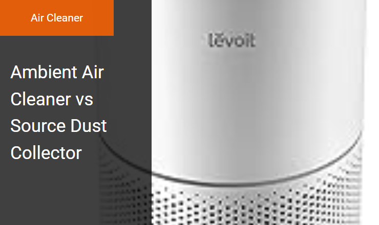 Ambient Air Cleaner vs Source Dust Collector - Achieving Woodshop Air Quality with an Air Cleaner and Ambient Air Filtration System Image
