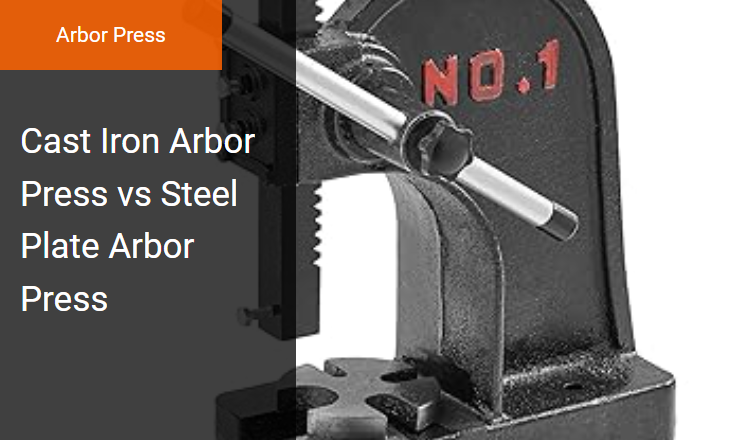 Cast Iron Arbor Press vs Steel Plate Arbor Press - Best Arbor Press for Precision Press-Fitting and Deflection Resistance Image