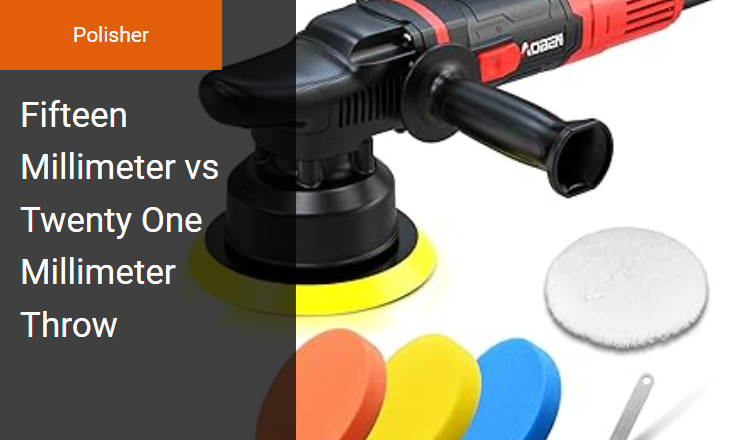 15mm vs 21mm Throw - Ideal Dual Action Polisher for Paint Correction Image