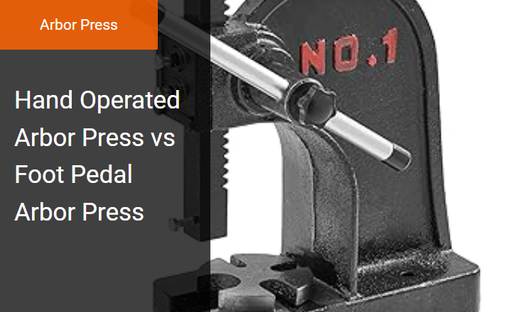Hand Operated Arbor Press vs Foot Pedal Arbor Press Image