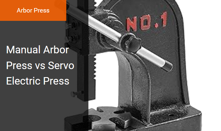 Manual Arbor Press vs. Servo Electric Press - Optimizing the Rack-and-Pinion Arbor Press for Precision Industrial Assembly Image