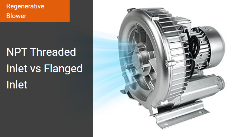 NPT Threaded Inlet vs Flanged Inlet - Optimal Port Connection for Regenerative Blower Pneumatic Systems Image