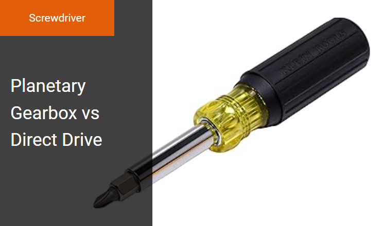 Planetary Gearbox vs Direct Drive - Optimizing Torque Efficiency in Electric Screwdrivers Image