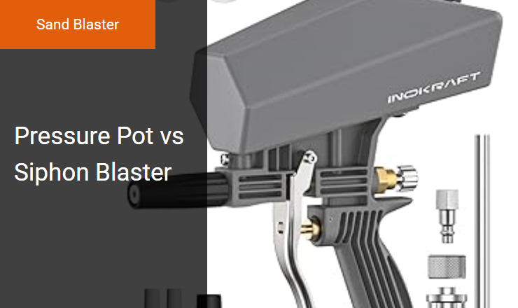 Pressure Pot vs Siphon Blaster - Right Sand Blaster for Abrasive Blasting Projects Image