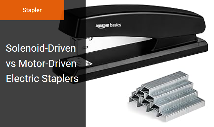 Solenoid-Driven vs. Motor-Driven Electric Staplers - Ideal Actuation Mechanism for Stapler Fastening Efficiency Image