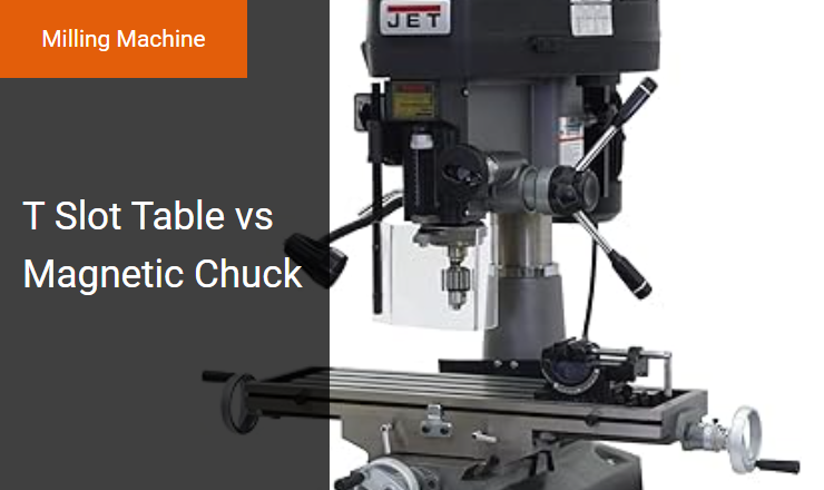 T-Slot Table vs. Magnetic Chuck - Best Workholding Method for Milling Machine Workpiece Clamping Image