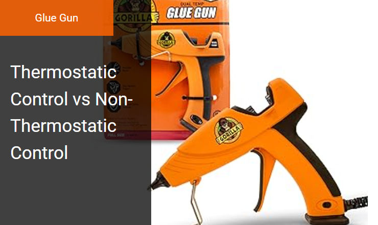 Thermostatic vs. Non-Thermostatic Control - Ideal Glue Gun for Consistent Hot Melt Adhesive Viscosity Image